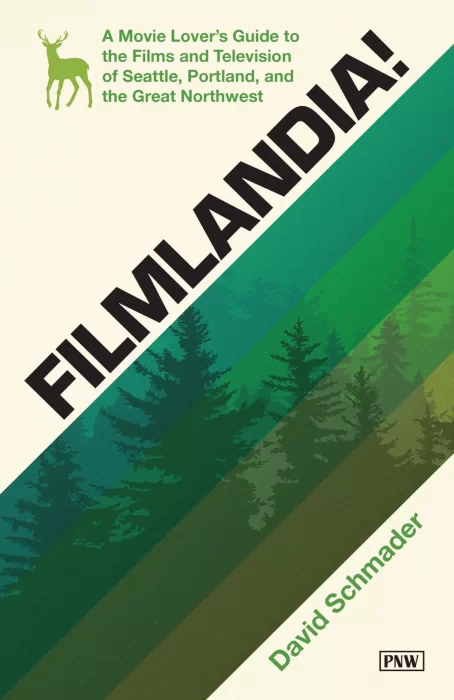 Filmlandia!: A Movie Lover's Guide to the Films and Television of Seattle&#44; Portland&#44; and the Great Northwest