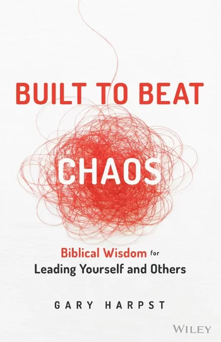 Built to Beat Chaos: Biblical Wisdom for Leading Yourself and Others