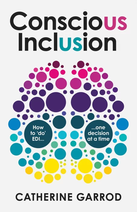 Conscious Inclusion: How to 'do' EDI&#44; one decision at a time
