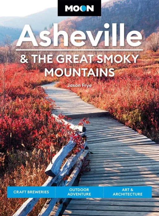 Moon Asheville & the Great Smoky Mountains: Craft Breweries&#44; Outdoor Adventure&#44; Art & Architecture&#44; 3rd Edition
