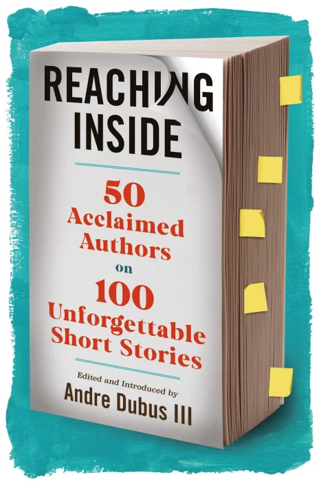 Reaching Inside: 50 Acclaimed Authors on 100 Unforgettable Short Stories