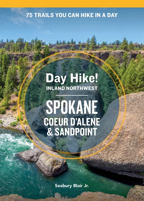 Day Hike Inland Northwest: Spokane&#44; Coeur d'Alene&#44; and Sandpoint: 75 Trails You Can Hike in a Day (Day Hike!)&#44; 2nd Edition