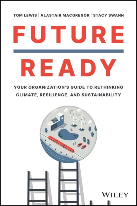 Future Ready: Your Organization's Guide to Rethinking Climate&#44; Resilience&#44; and Sustainability