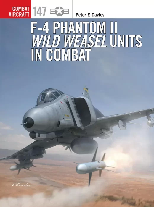 F-4 Phantom II Wild Weasel Units in Combat (Combat Aircraft #147)
