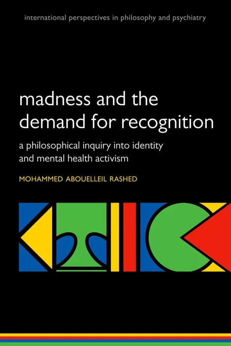 Madness and the demand for recognition: A philosophical inquiry into identity and mental health activism
