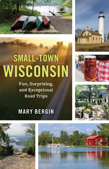Small-Town Wisconsin: Fun&#44; Surprising&#44; and Exceptional Road Trips