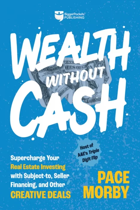 Wealth without Cash: Supercharge Your Real Estate Investing with Subject-to&#44; Seller Financing&#44; and Other Creative Deals