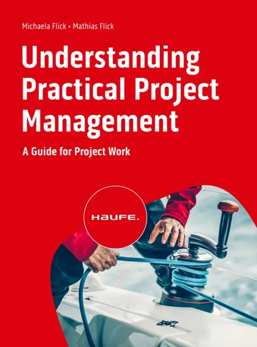 Understanding Practical Project Management: A Guide for Project Work (Haufe Fachbuch)