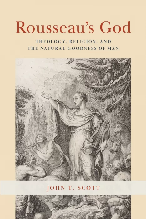 Rousseau's God: Theology&#44; Religion&#44; and the Natural Goodness of Man