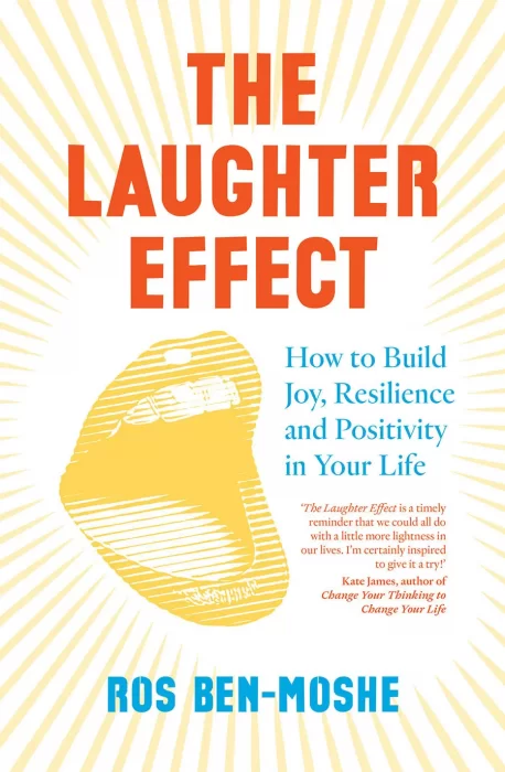 The Laughter Effect: How to Build Joy&#44; Resilience and Positivity in Your Life