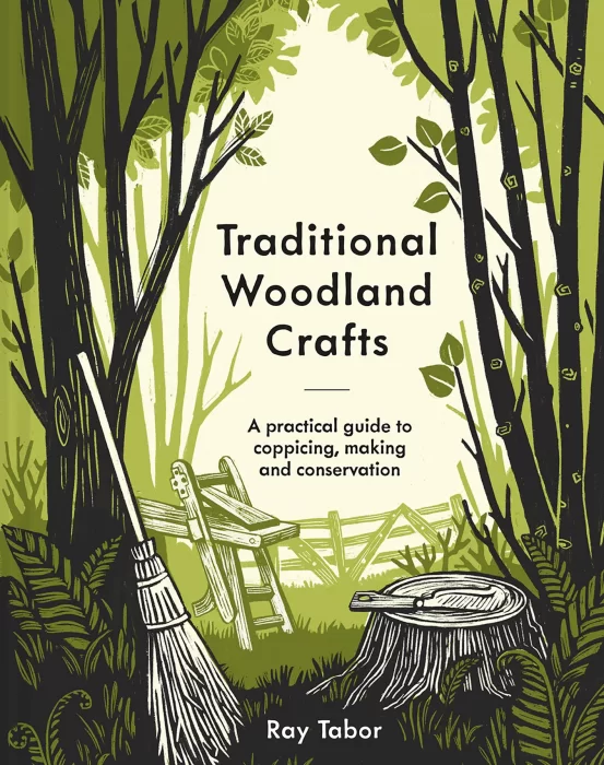 Traditional Woodland Crafts: A Practical Guide to Coppicing&#44; Making&#44; and Conservation&#44; New Edition