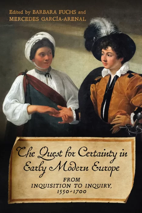 The Quest for Certainty in Early Modern Europe: From Inquisition to Inquiry&#44; 1550-1700