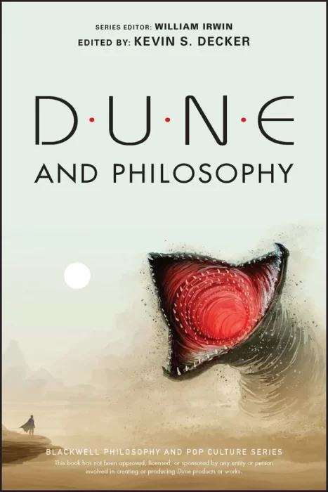 Dune and Philosophy: Minds&#44; Monads&#44; and Muad'Dib (Blackwell Philosophy and Pop Culture)