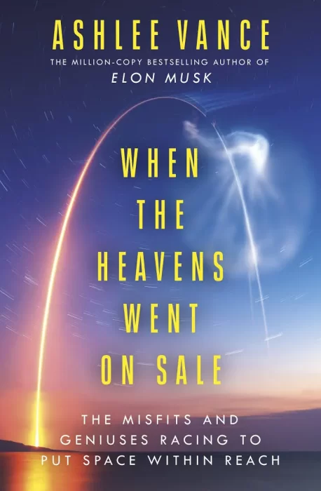When the Heavens Went on Sale: The Misfits and Geniuses Racing to Put Space Within Reach