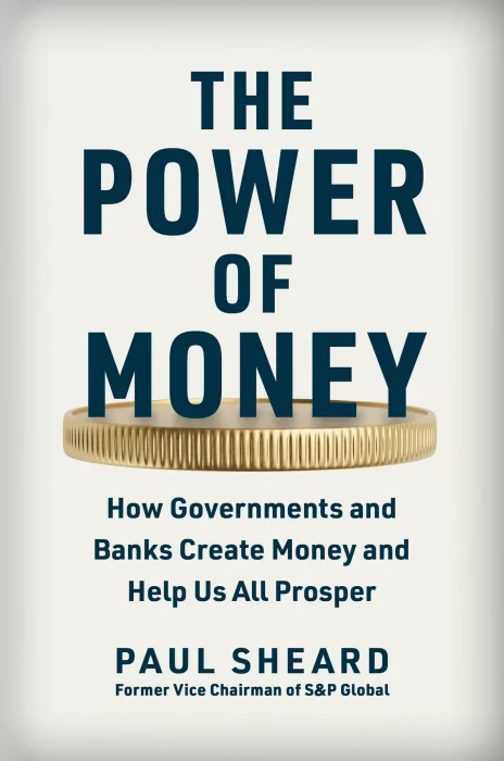The Power of Money: How Governments and Banks Create Money and Help Us All Prosper