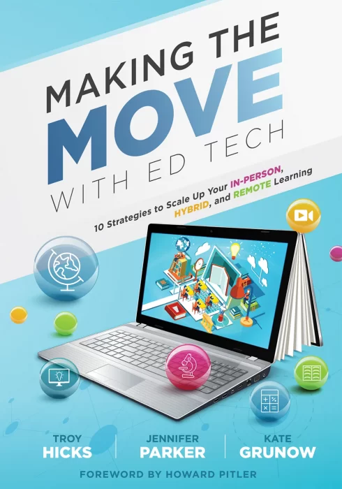 Making the Move With Ed Tech: Ten Strategies to Scale Up Your In-Person&#44; Hybrid&#44; and Remote Learning