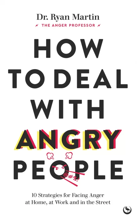 How to Deal with Angry People: 10 Strategies for Facing Anger at Home&#44; at Work and in the Street