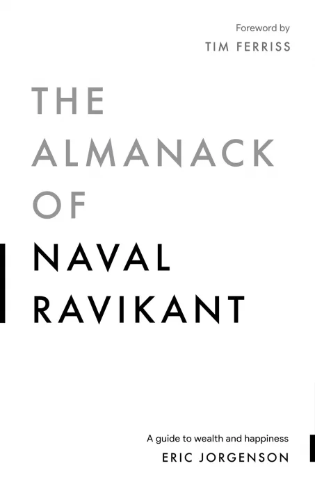 The Almanack of Naval Ravikant: a Guide to Wealth and Happiness