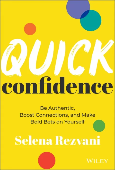 Quick Confidence: Be Authentic&#44; Boost Connections&#44; and Make Bold Bets on Yourself
