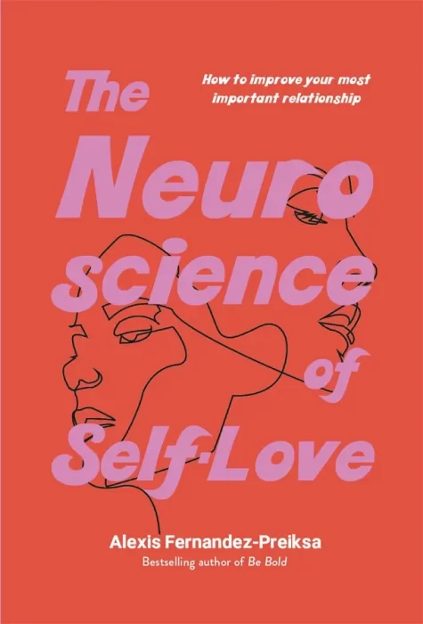 The Neuroscience of Self-Love: How to improve your most important relationship