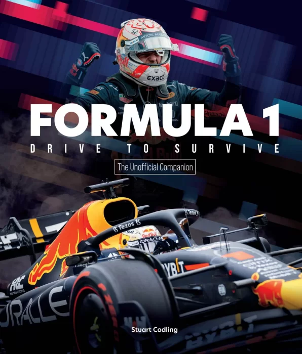 The Formula 1 Drive to Survive Unofficial Companion: The Stars&#44; Strategy&#44; Technology&#44; and History of F1