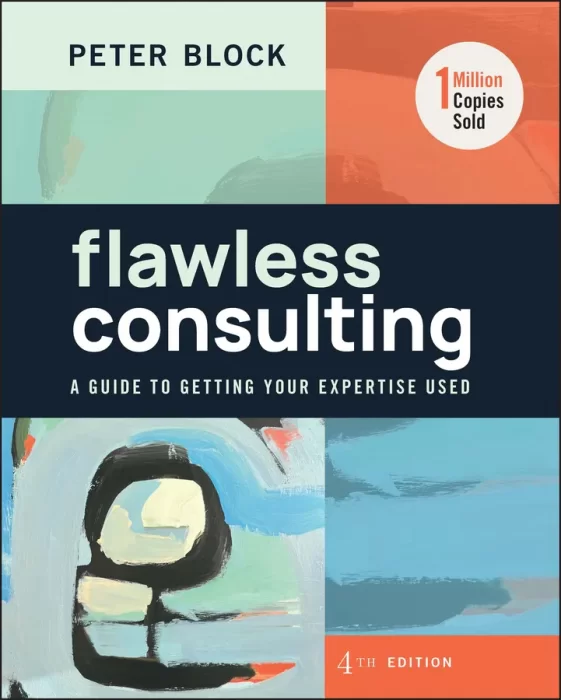 Flawless Consulting: A Guide to Getting Your Expertise Used&#44; 4th Edition