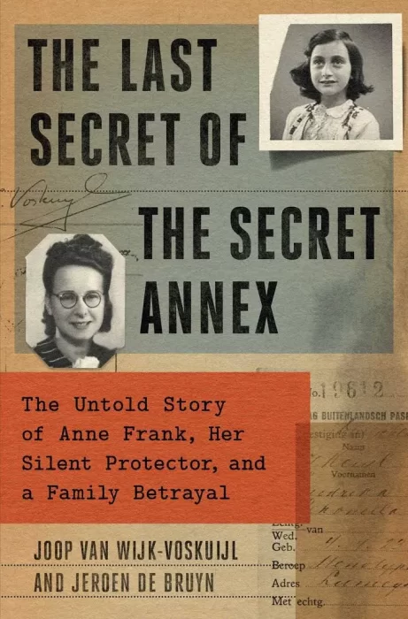 The Last Secret of the Secret Annex: The Untold Story of Anne Frank&#44; Her Silent Protector&#44; and a Family Betrayal