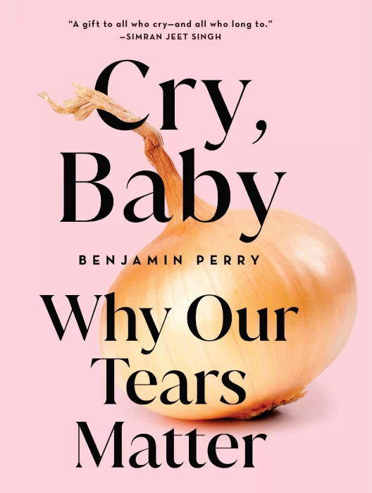 Cry&#44; Baby: Why Our Tears Matter