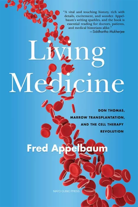 Living Medicine: Don Thomas&#44; Marrow Transplantation&#44; and the Cell Therapy Revolution