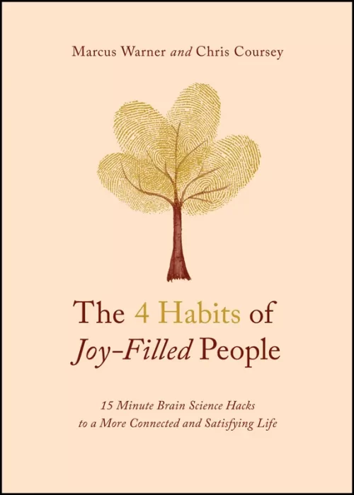 The 4 Habits of Joy-Filled People: 15 Minute Brain Science Hacks to a More Connected and Satisfying Life