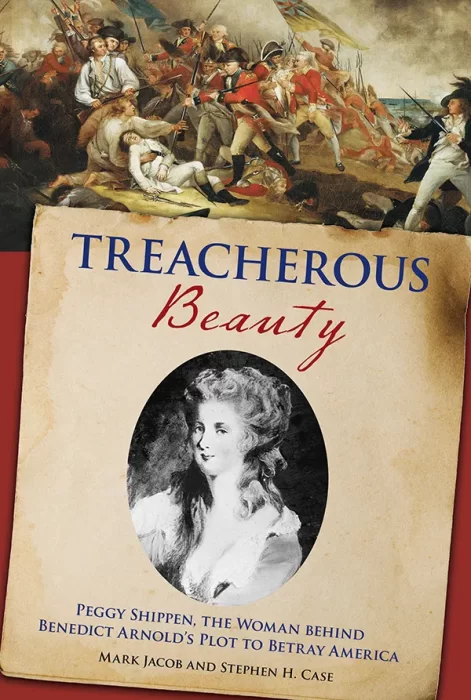 Treacherous Beauty: Peggy Shippen&#44; the Woman behind Benedict Arnold's Plot to Betray America