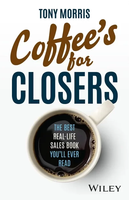 Coffee's for Closers: The Best Real Life Sales Book You'll Ever Read