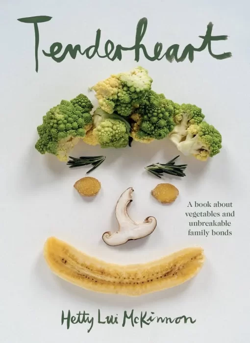 Tenderheart: A Cookbook About Vegetables and Unbreakable Family Bonds