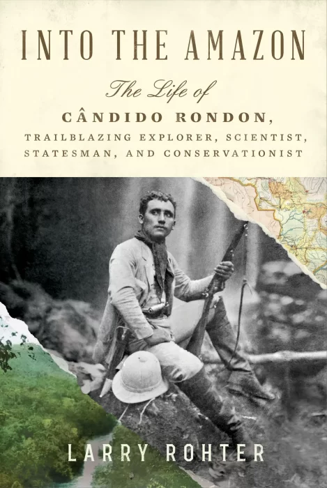 Into the Amazon: The Life of Cândido Rondon&#44; Trailblazing Explorer&#44; Scientist&#44; Statesman&#44; and Conservationist