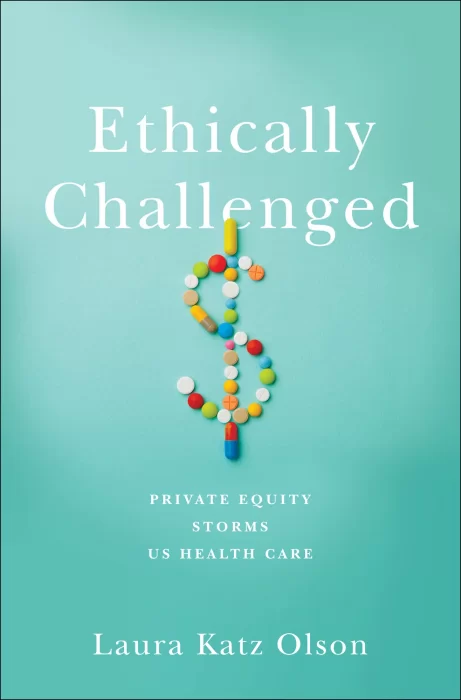 Ethically Challenged: Private Equity Storms US Health Care