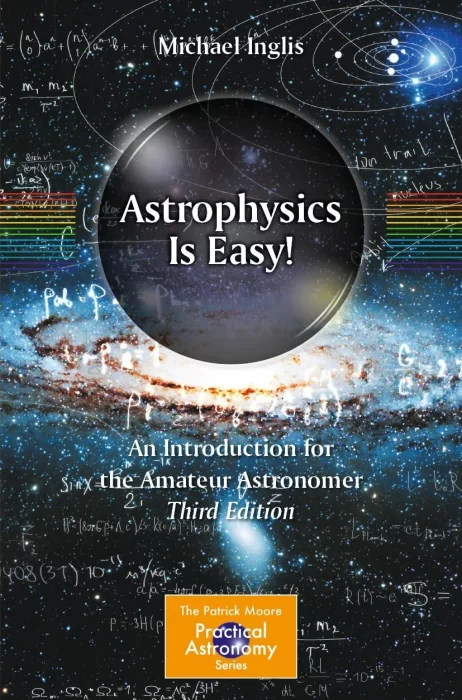 Astrophysics Is Easy!: An Introduction for the Amateur Astronomer (Patrick Moore's Practical Astronomy)&#44; 3rd Edition