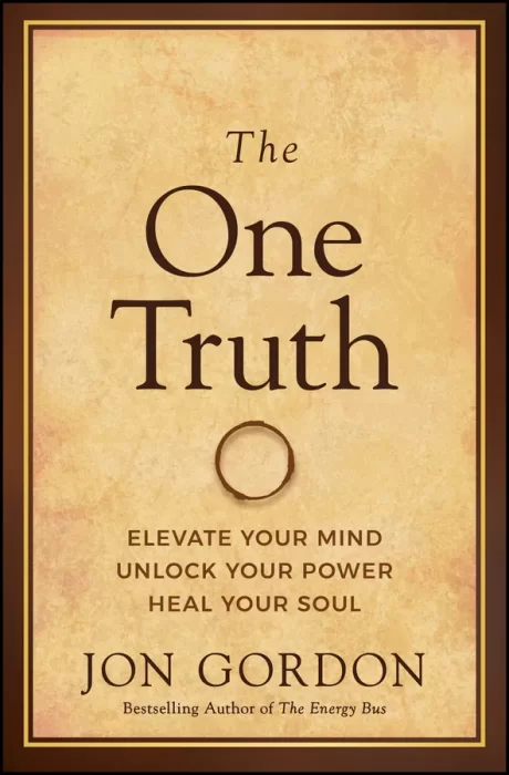 The One Truth: Elevate Your Mind&#44; Unlock Your Power&#44; Heal Your Soul (Jon Gordon)