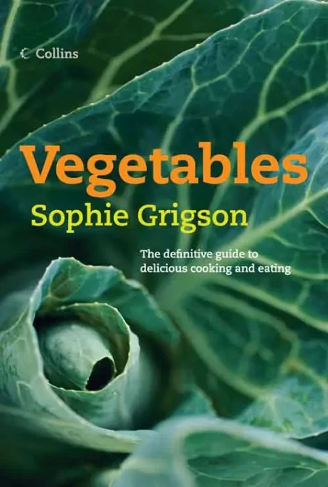 Vegetables: The Definitive Guide to Delicious Cooking and Eating