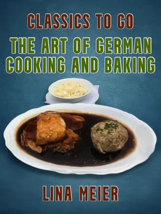 The Art of German Cooking and Baking (Classics To Go)