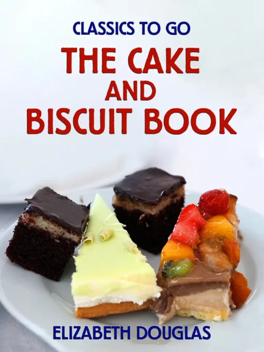 The Cake and Biscuit Book (Classics to Go)
