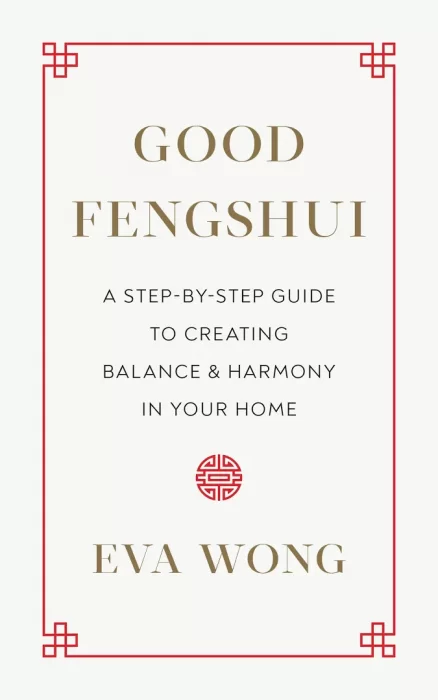 Good Fengshui: A Step-by-Step Guide to Creating Balance and Harmony in Your Home