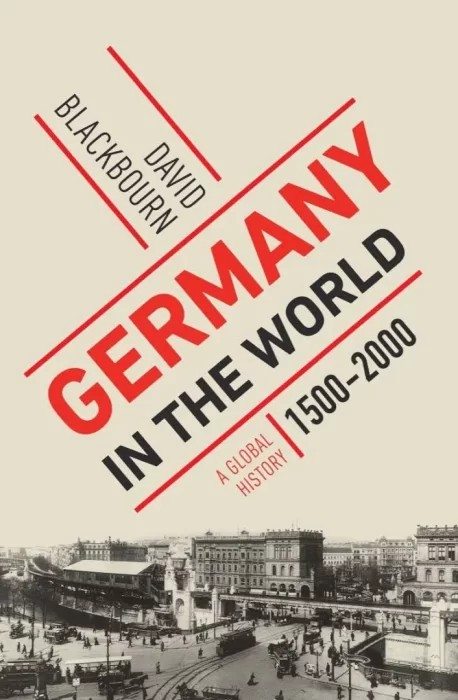 Germany in the World: A Global History&#44; 1500-2000