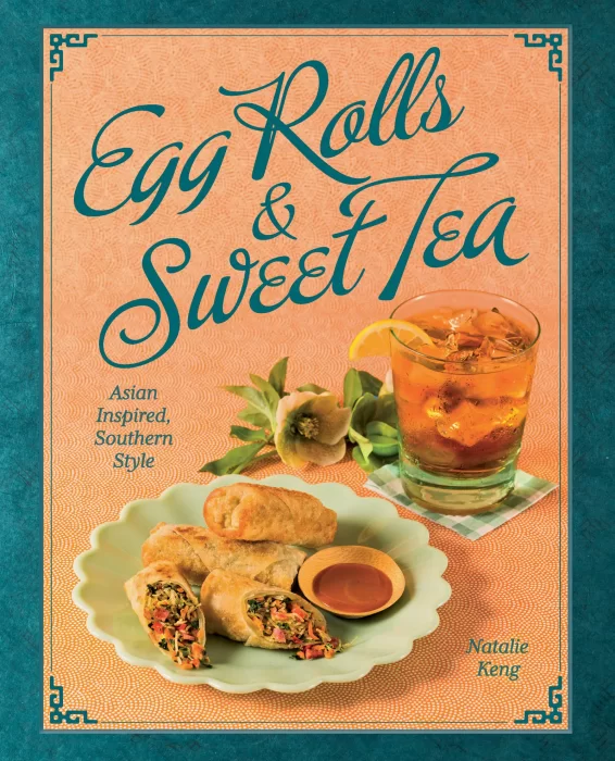 Egg Rolls & Sweet Tea: Asian Inspired&#44; Southern Style