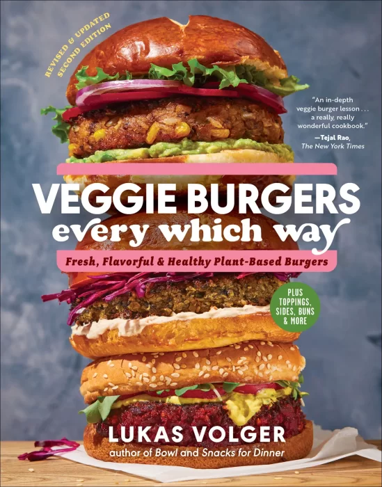 Veggie Burgers Every Which Way: Fresh&#44; Flavorful&#44; and Healthy Plant-Based Burgers&#44; 2nd Edition