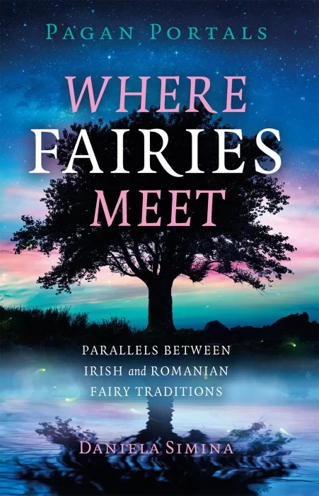 Where Fairies Meet: Parallels between Irish and Romanian Fairy Traditions (Pagan Portals)