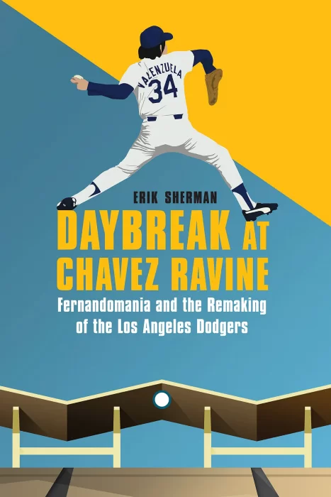 Daybreak at Chavez Ravine: Fernandomania and the Remaking of the Los Angeles Dodgers