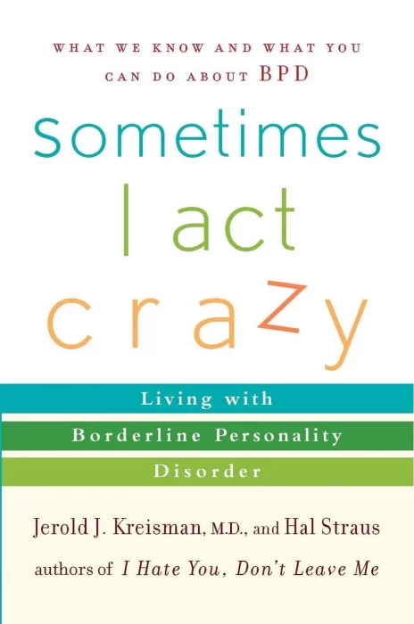 Sometimes I Act Crazy: Living with Borderline Personality Disorder
