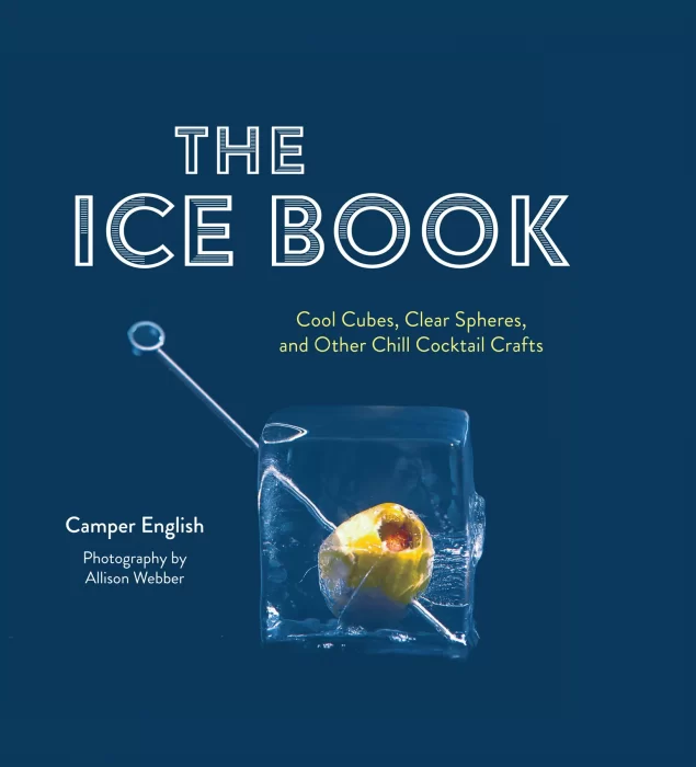 The Ice Book: Cool Cubes&#44; Clear Spheres&#44; and Other Chill Cocktail Crafts