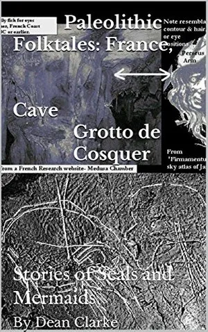 Paleolithic Folktales: France, Cave Grotto de Cosquer: Stories of Seals and Mermaids: Stories of the Seal Mermaid