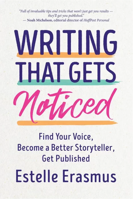 Writing That Gets Noticed: Find Your Voice&#44; Become a Better Storyteller&#44; Get Published